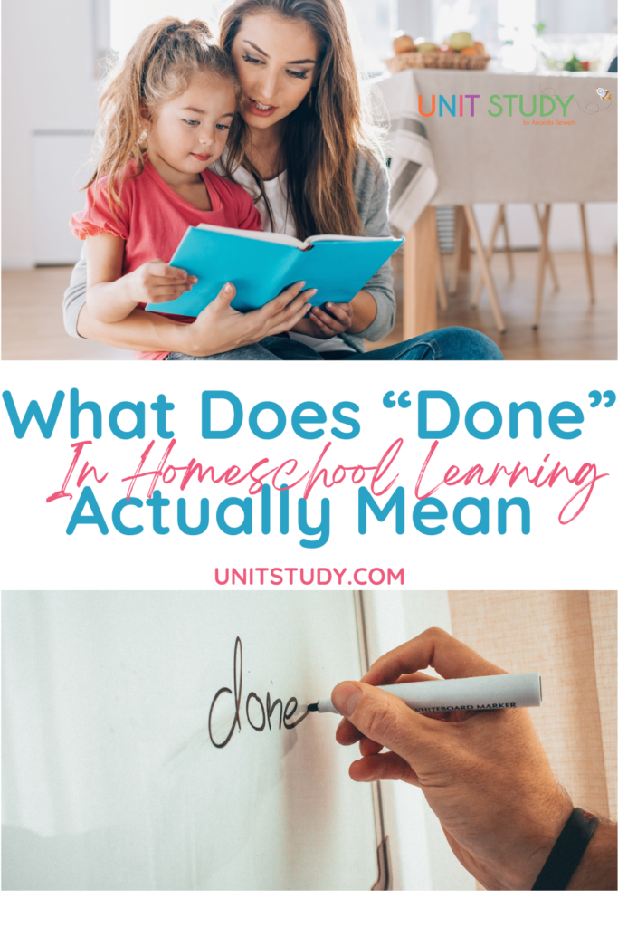Done in homeschool looks different for each family. Learning isn’t more meaningful simply because we finished everything we planned.